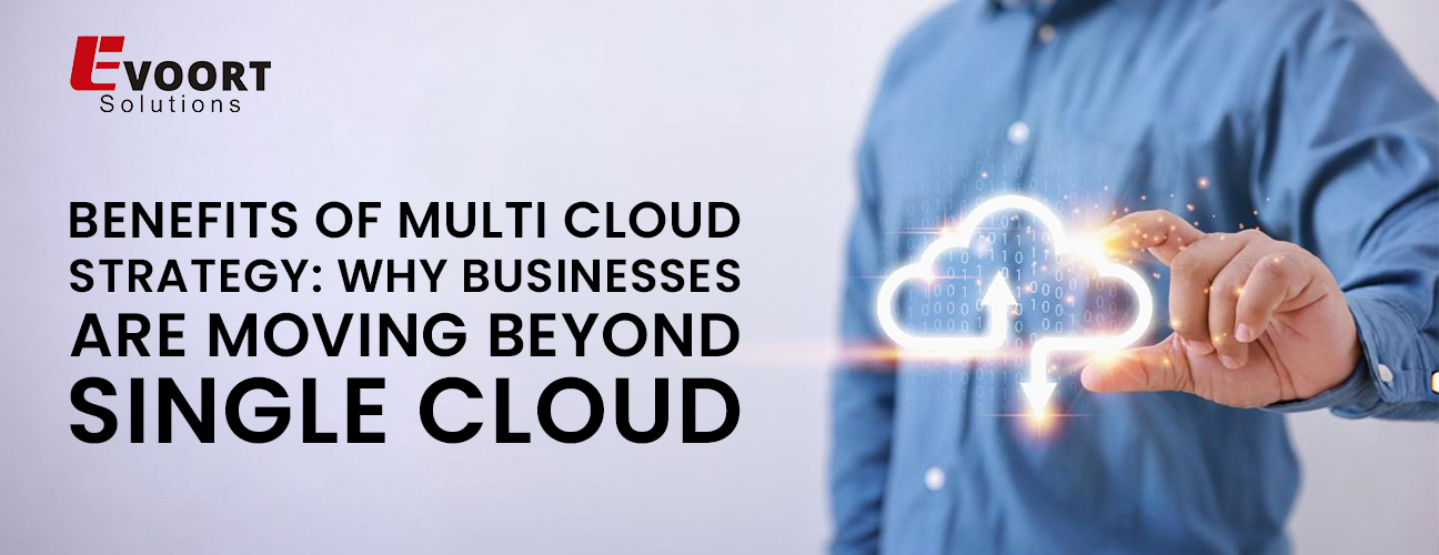 Benefits of Multi-Cloud Strategy: Why Businesses Are Moving Beyond Single Cloud