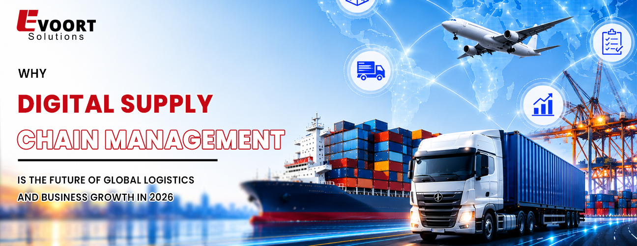 Why Digital Supply Chain Management is the Future of Global Logistics and Business Growth in 2026